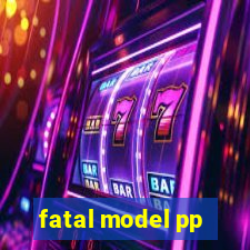 fatal model pp